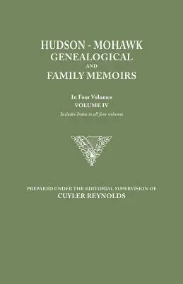 Hudson-Mohawk Genealogical and Family Memoirs. in Four Volumes. Volumul IV. Include un index pentru toate cele patru volume - Hudson-Mohawk Genealogical and Family Memoirs. in Four Volumes. Volume IV. Includes Index to All Four Volumes