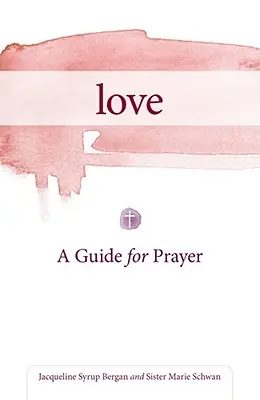 Dragostea: Un ghid pentru rugăciune - Love: A Guide for Prayer