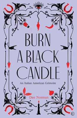 Arde o lumânare neagră: An Italian American Grimoire - Burn a Black Candle: An Italian American Grimoire