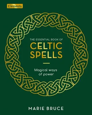 Cartea esențială a vrăjilor celtice: Magical Ways of Power - The Essential Book of Celtic Spells: Magical Ways of Power