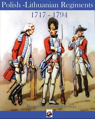 Regimentele polono-lituaniene 1717-1794 - Polish-Lithuanian Regiments 1717-1794