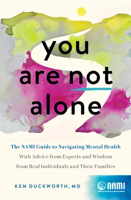 Nu ești singur: The Nami Guide to Navigating Mental Health--With Advice from Experts and Wisdom from Real People and Families - You Are Not Alone: The Nami Guide to Navigating Mental Health--With Advice from Experts and Wisdom from Real People and Families