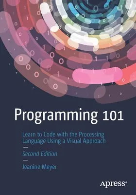 Programare 101: Învățați să codificați cu limbajul Processing folosind o abordare vizuală - Programming 101: Learn to Code with the Processing Language Using a Visual Approach