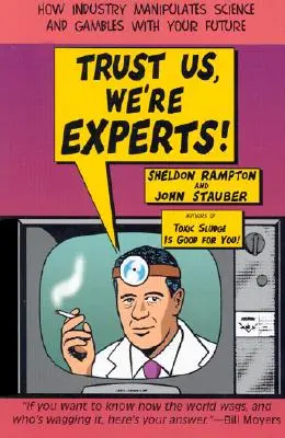 Trust Us, We're Experts Pa: Cum industria manipulează știința și joacă cu viitorul tău - Trust Us, We're Experts Pa: How Industry Manipulates Science and Gambles with Your Future
