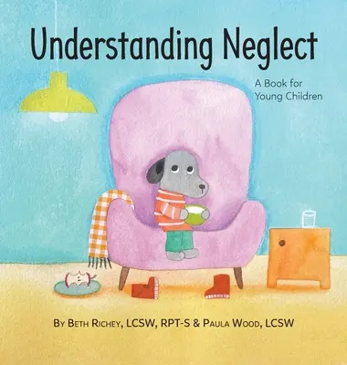 Înțelegerea neglijării: O carte pentru copii mici - Understanding Neglect: A Book for Young Children