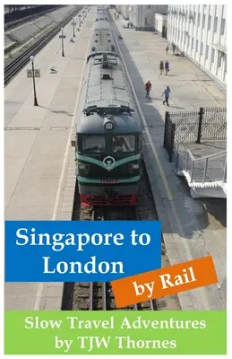 De la Singapore la Londra cu trenul: Aventuri de călătorie lentă - Singapore to London by Rail: Slow Travel Adventures