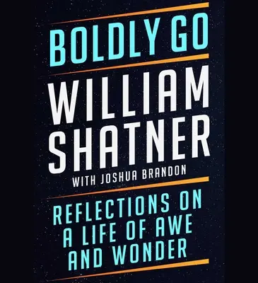 Boldly Go: Reflecții asupra unei vieți de admirație și minune - Boldly Go: Reflections on a Life of Awe and Wonder