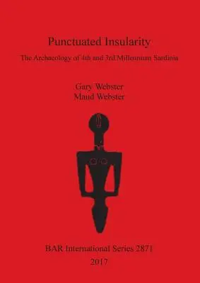 Punctuated Insularity: Arheologia Sardiniei mileniului al IV-lea și al III-lea - Punctuated Insularity: The Archaeology of 4th and 3rd Millennium Sardinia