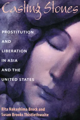 Casting Stones: Prostituție și eliberare în Asia și Statele Unite - Casting Stones: Prostitution and Liberation in Asia and the United States