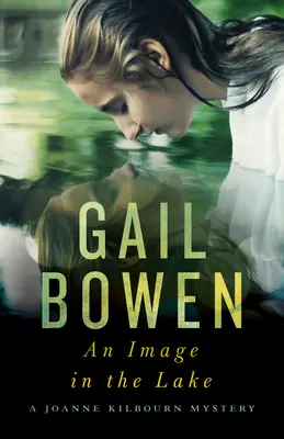 O imagine în lac: Un mister Joanne Kilbourn - An Image in the Lake: A Joanne Kilbourn Mystery