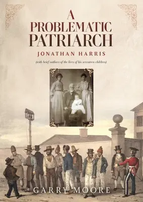 Un patriarh problematic: Jonathan Harris (cu scurte schițe ale vieții celor șaptesprezece copii ai săi) - A Problematic Patriarch: Jonathan Harris (with brief outlines of the lives of his seventeen children)