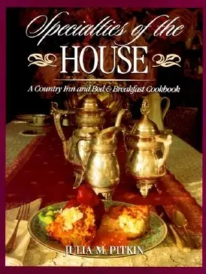 Specialități ale casei: O carte de bucate pentru un han de țară și un pat și mic dejun - Specialties of the House: A Country Inn and Bed & Breakfast Cookbook