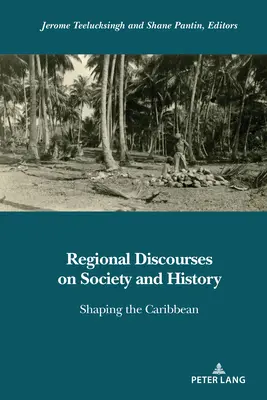Discursuri regionale privind societatea și istoria; modelarea Caraibelor - Regional Discourses on Society and History; Shaping the Caribbean