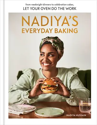 Nadiya's Everyday Baking: De la cinele din timpul săptămânii la prăjiturile de sărbătoare, lăsați cuptorul să facă treaba - Nadiya's Everyday Baking: From Weeknight Dinners to Celebration Cakes, Let Your Oven Do the Work