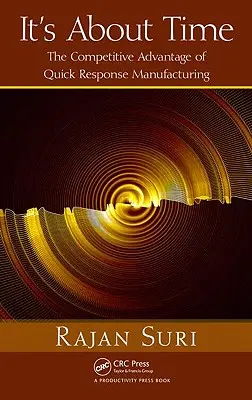 Era și timpul: Avantajul competitiv al producției cu răspuns rapid [Cu CDROM] - It's about Time: The Competitive Advantage of Quick Response Manufacturing [With CDROM]