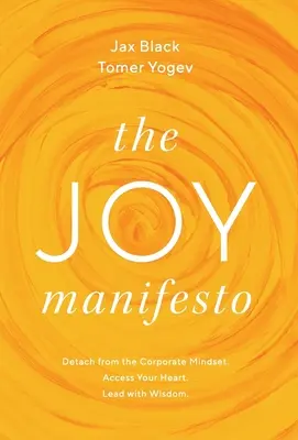 Manifestul Bucuriei: Detașează-te de mentalitatea corporatistă. Accesează-ți inima. Conduceți cu înțelepciune. - The Joy Manifesto: Detach from the Corporate Mindset. Access Your Heart. Lead with Wisdom.