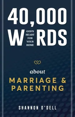 40.000 de cuvinte despre căsătorie și parenting: Inima lui Dumnezeu pentru casa ta - 40,000 Words About Marriage and Parenting: God's Heart For Your Home