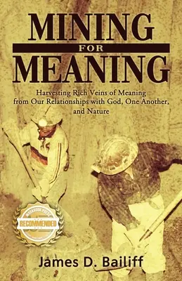 Minerit pentru sens: Recoltarea de filoane bogate de semnificație din relațiile noastre cu Dumnezeu, cu semenii și cu natura - Mining for Meaning: Harvesting Rich Veins of Meaning from Our Relationships with God, One Another, and Nature
