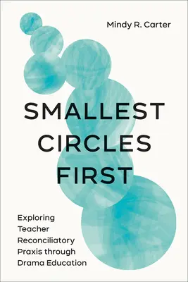 Smallest Circles First: Explorarea practicii de reconciliere a profesorilor prin educație dramatică - Smallest Circles First: Exploring Teacher Reconciliatory Praxis Through Drama Education