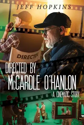Regizat de McCardle O'Hanlon: O poveste cinematografică - Directed by McCardle O'Hanlon: A Cinematic Story