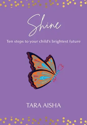 Shine: Zece pași către cel mai strălucitor viitor al copilului dumneavoastră - Shine: Ten Steps to Your Child's Brightest Future
