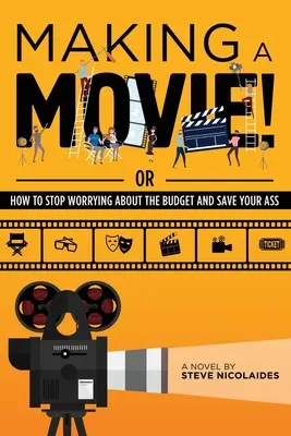 Making a Movie!: Sau cum să nu-ți mai faci griji pentru buget și să-ți salvezi fundul - Making a Movie!: Or How to Stop Worrying About the Budget and Save Your Ass
