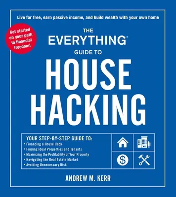 The Everything Guide to House Hacking: Ghidul dvs. pas cu pas pentru: Finanțarea unui House Hack, Găsirea proprietăților și chiriașilor ideali, Maximizarea profitului - The Everything Guide to House Hacking: Your Step-By-Step Guide To: Financing a House Hack, Finding Ideal Properties and Tenants, Maximizing the Profit