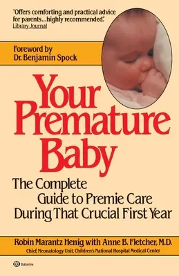 Copilul tău prematur: Ghidul complet pentru îngrijirea prematurilor în timpul primului an crucial - Your Premature Baby: The Complete Guide to Premie Care During That Crucial First Year