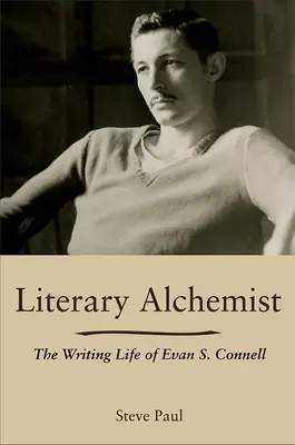Literary Alchemist: Viața de scriitor a lui Evan S. Connell - Literary Alchemist: The Writing Life of Evan S. Connell