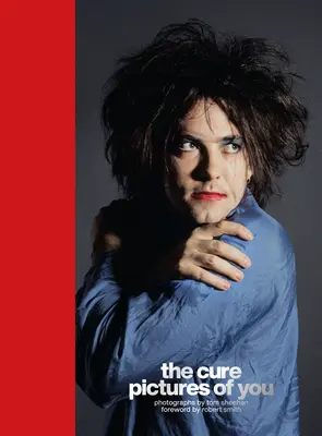 The Cure - Pictures of You: Prefață de Robert Smith - The Cure - Pictures of You: Foreword by Robert Smith