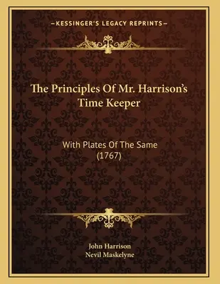Principiile cronometrului domnului Harrison (The Principles Of Mr. Harrison's Time Keeper): With Plates Of The Same (1767) - The Principles Of Mr. Harrison's Time Keeper: With Plates Of The Same (1767)