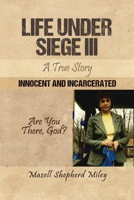 Viața sub asediu III: O poveste adevărată: Inocenți și încarcerați - Life Under Siege III: A True Story: Innocent and Incarcerated