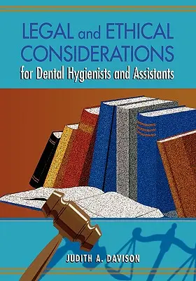 Legal and Ethical Considerations for Dental Hygienists and Assistants (Considerații juridice și etice pentru igieniștii și asistenții dentari) - Legal and Ethical Considerations for Dental Hygienists and Assistants
