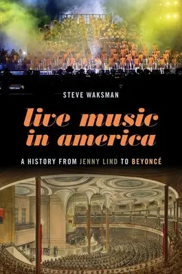 Muzica live în America: O istorie de la Jenny Lind la Beyonc - Live Music in America: A History from Jenny Lind to Beyonc