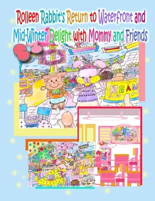 Întoarcerea iepurașului Rolleen la malul mării și deliciul din mijlocul iernii cu mami și prietenii - Rolleen Rabbit's Return to Waterfront and Mid-Winter Delight with Mommy and Friends