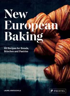 New European Baking: 99 de rețete pentru pâine, brioșe și produse de patiserie - New European Baking: 99 Recipes for Breads, Brioches and Pastries