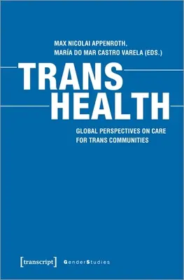 Trans Health: Perspective globale privind îngrijirea comunităților trans - Trans Health: Global Perspectives on Care for Trans Communities