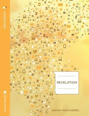 Ghidul conducătorului Apocalipsei; Seria Cărțile credinței - Revelation Leader Guide; Books of Faith Series