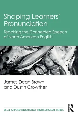 Shaping Learners' Pronunciation: Predarea vorbirii conectate a limbii engleze nord-americane - Shaping Learners' Pronunciation: Teaching the Connected Speech of North American English