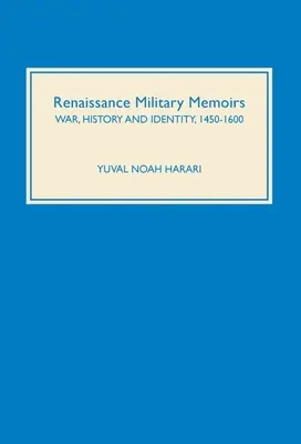 Memorii militare renascentiste: Război, istorie și identitate, 1450-1600 - Renaissance Military Memoirs: War, History and Identity, 1450-1600