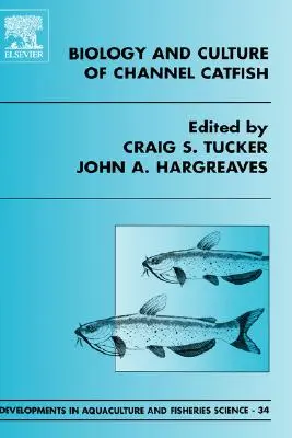 Biology and Culture of Channel Catfish: Volumul 34 - Biology and Culture of Channel Catfish: Volume 34