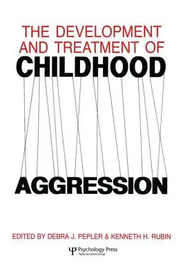 Dezvoltarea și tratamentul agresivității în copilărie (The Development and Treatment of Childhood Aggression) - The Development and Treatment of Childhood Aggression