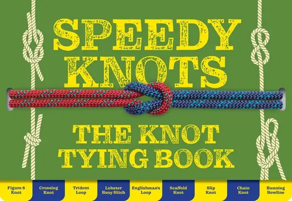 Speedy Knots - Modalități rapide și ușoare de a stăpâni elementele de bază - Speedy Knots - Quick & Easy Ways to Master the Basics