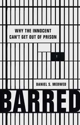 Barred: De ce nevinovații nu pot ieși din închisoare - Barred: Why the Innocent Can't Get Out of Prison