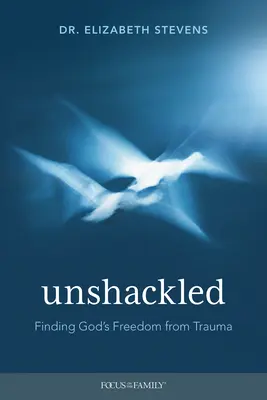 Unshackled: Găsirea eliberării lui Dumnezeu din traume - Unshackled: Finding God's Freedom from Trauma