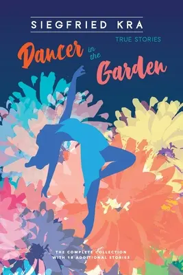 Dansatoare în grădină: Colecția completă cu 18 povestiri suplimentare - Dancer in the Garden: The complete collection with 18 additional stories
