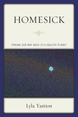 Dor de casă: Regăsirea drumului către o planetă sănătoasă - Homesick: Finding Our Way Back to a Healthy Planet