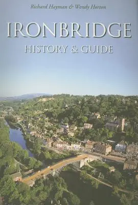 Ironbridge: Istorie și ghid - Ironbridge: History & Guide