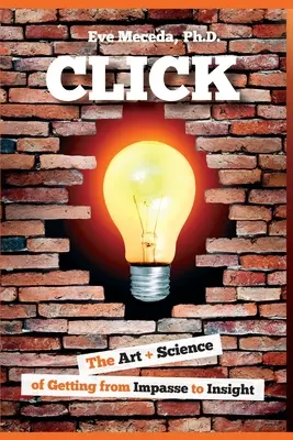 Click: Arta + știința de a trece de la impas la înțelegere - Click: The Art + Science of Getting from Impasse to Insight