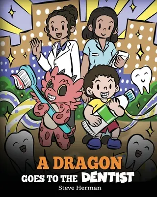 Un dragon merge la dentist: O poveste pentru copii despre vizita la dentist - A Dragon Goes to the Dentist: A Children's Story About Dental Visit